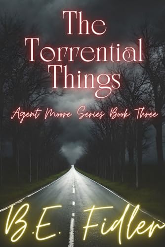 The Torrential Things: Agent Moore Series Book Three