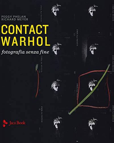Contact Warhol. Fotografia senza fine. Ediz. a colori