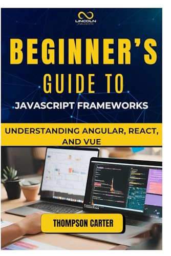 Beginner’s Guide to JavaScript Frameworks: Understanding Angular, React, and Vue