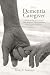 The Dementia Caregiver: A Guide to Caring for Someone with Alzheimer's Disease and Other Neurocognitive Disorders (Guides to Caregiving)