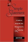 A Simple Statement: A Guide to Nonprofit Arts Management and Leadership