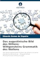 Das augustinische Bild des Willens: Wittgensteins Grammatik des Wollens (German Edition) 6202458410 Book Cover