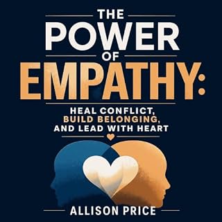 The Power of Empathy: Heal Conflict, Build Belonging, and Lead with Heart cover art