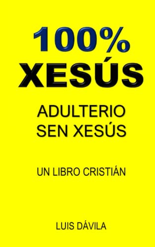 100% XESÚS: ADULTERIO SEN XESÚS (UN LIBRO CRISTIÁN) (Galician Edition)