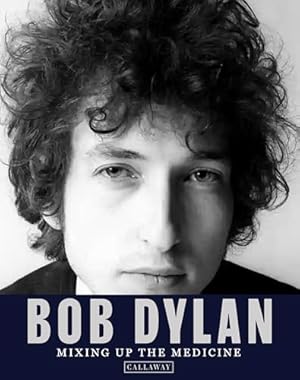 Bob Dylan: Mixing up the Medicine