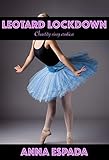 Leotard Lockdown: Locked in Chastity and Lycra Sissy BDSM Erotica (Trapped: Sissy Erotica Book 2)