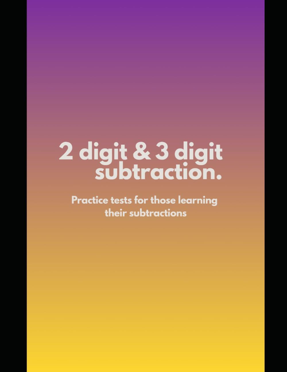 2 Digit & 3 Digit Subtraction Math Practice Tests: For kids and teenagers | subtraction whole numbers 1-1000