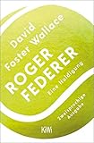 david foster wallace kreuzfahrt  Roger Federer: Eine Huldigung. Zweisprachige Ausgabe