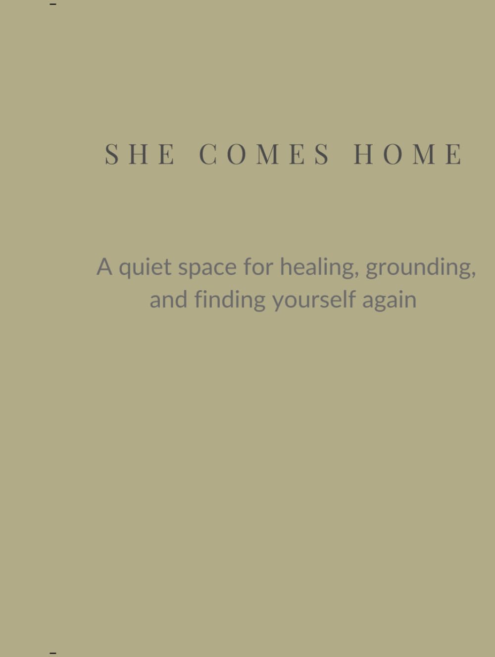 She Comes Home: A Quiet Space For Healing, Grounding, and Finding Yourself Again