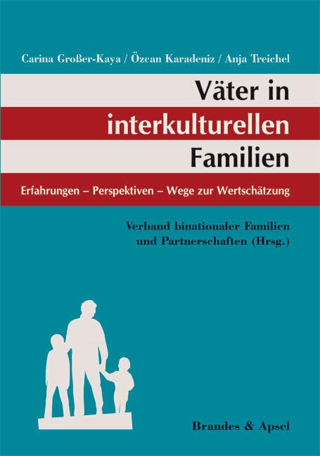Väter in interkulturellen Familien: Erfahrungen - Perspektiven - Wege zur Wertschätzung