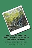 My 25 Favorite Off-The-Grid Places in Maryland: Places I traveled in Maryland that weren’t invaded by every other wacky tourist that thought they should go there!