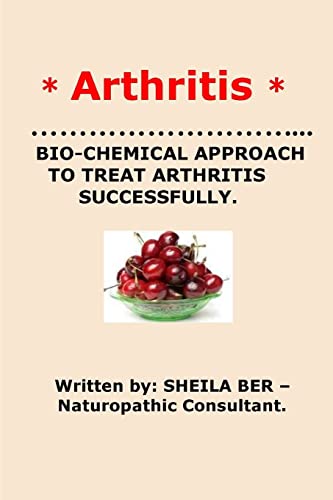 * ARTHRITIS* BIO-CHEMICAL APPROACH TO TREAT ARTHRITIS SUCCESSFULLY. Sheila Ber