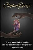 Stephan George: A story about choices, destiny, and the ultimate sacrifice that gives life