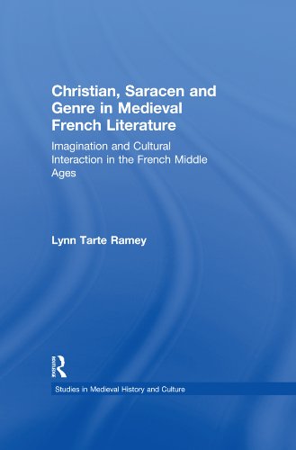 Christian, Saracen and Genre in Medieval French Literature: Imagination and Cultural Interaction in the French Middle Ages (Studies in Medieval History and Culture)