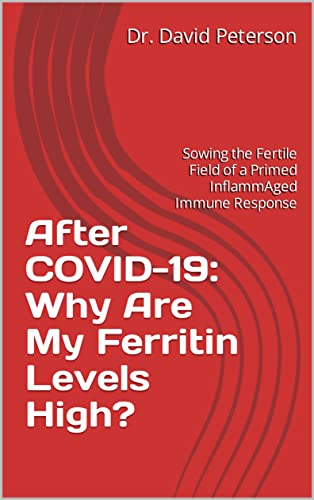 After COVID-19: Why Are My Ferritin Levels High?: Sowing the Fertile Field of a Primed InflammAged Immune Response (English Edition)