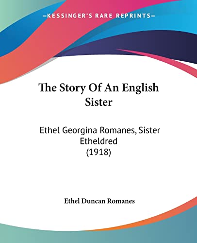 The Story Of An English Sister: Ethel Georgina Romanes, Sister Etheldred (1918)