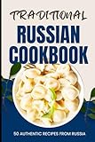 Traditional Russian Cookbook: 50 Authentic Recipes from Russia