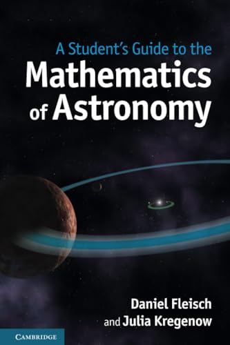 A Student’s Guide to the Mathematics of Astronomy A Student’s Guide to the Mathematics of Astronomy