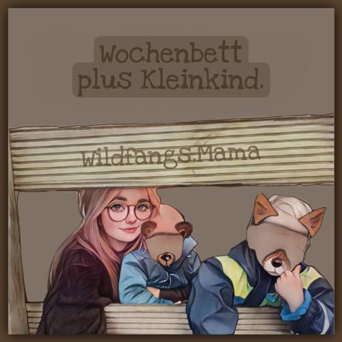 18 | Wochenbett plus Kleinkind.