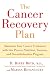 The Cancer Recovery Plan: Maximize Your Cancer Treatment with This Proven Nutrition, Exercise, and Stress-Reduction Program