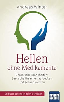 Perfect Paperback Heilen ohne Medikamente. Chronische Krankheiten: Seelische Ursachen aufdecken und gesund werden: Selbstcoaching in zehn Schritten. Mit Video-Coaching zum Download Book
