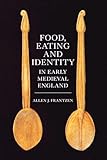 Food, Eating and Identity in Early Medieval England (Anglo-Saxon Studies, 22)