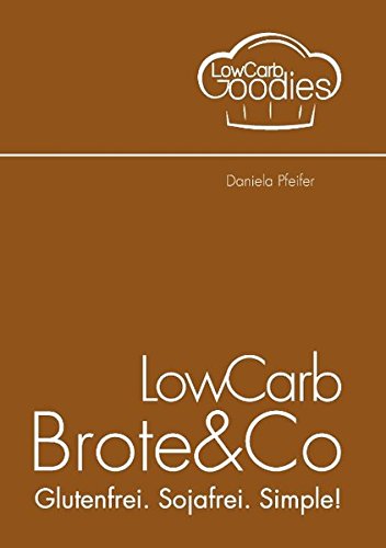 LowCarb Brote & Co: Glutenfrei. Sojafrei. Simple! LowCarb Brote & Co: Glutenfrei. Sojafrei. Simple!
