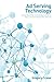 Ad Serving Technology: Understand the marketing revelation that commercialized the Internet
