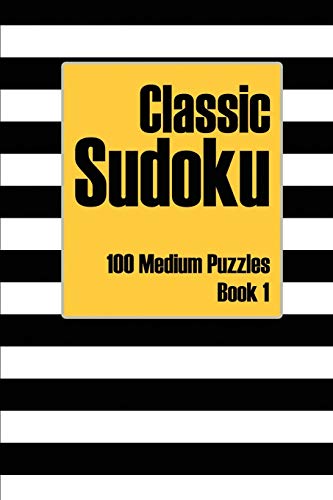 Classic Sudoku 100 Medium Puzzles Book 1: Including Instructions, Puzzles, and Answers