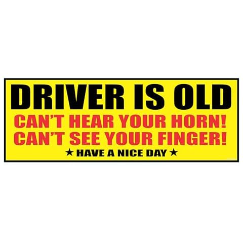 Driver is Old Sticker - Can't Hear Your Horn Can't See Your Finger - Funny Sticker Decal for Bumper or Window Cover