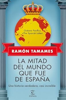 Paperback La mitad del mundo que fue de España: Una historia verdadera, casi increible [Spanish] Book