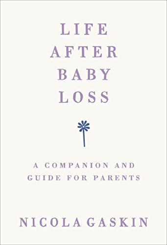 Life After Baby Loss: A Companion and Guide for Parents