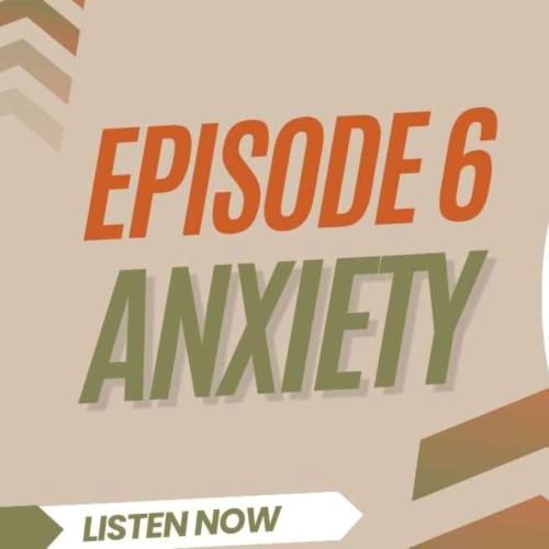 Eps 6 ~ How to Approach Anxiety