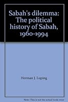 Sabah's Dilemma: The Political History of Sabah, 1960-1994 9839864009 Book Cover