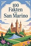 100 Fakten über San Marino: Geschichte, Kultur, Natur & Kurioses – 100 spannende Fakten über San Marino mit unterhaltsamen Quizfragen zum Mitraten und Staunen - Tilda Benn 