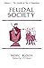 Feudal Society, Volume 1: The Growth of Ties of Dependence
