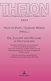 Die Zukunft der Muslime in Deutschland: Tagungen der Kommunalen Ausländer- und Ausländerinnenvertretung der Stadt Frankfurt am Main (KAV) und der ... / Studies in Religious Culture, Band 26)