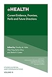 eHealth: Current Evidence, Promises, Perils, and Future Directions (Studies in Media and Communications, 15)