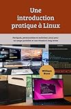  Une introduction pratique à Linux: Naviguez, personnalisez et maîtrisez Linux pour un usage quotidien et une réussite à long terme
