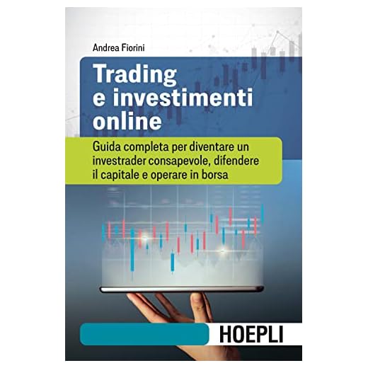 Trading e investimenti online. Guida completa per diventare un investrader consapevole, difendere il capitale e operare in borsa