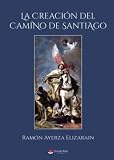 La creación del camino de Santiago (SIN COLECCION)