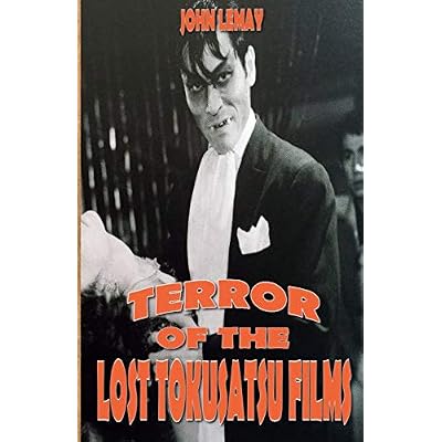 Terror of the Lost Tokusatsu Films: From the Files of The Big Book of Japanese Giant Monster Movies