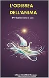  L\'odissea dell\'anima: L\'evoluzione verso la Luce (Italian Edition)