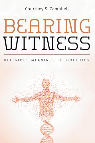 Bearing Witness: Religious Meanings in Bioethics