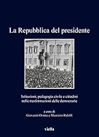 La Repubblica del Presidente: Istituzioni, Pedagogia Civile E Cittadini Nelle Trasformazioni Delle Democrazie 8833139735 Book Cover