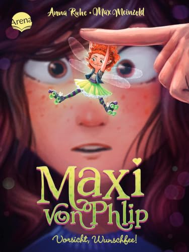 Maxi von Phlip (1). Vorsicht, Wunschfee!: Magisches Kinderbuch voller Witz und Spannung ab 7 Jahren