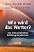 Produktbild Wie wird das Wetter: Eine leicht verständliche Einführung für jedermann