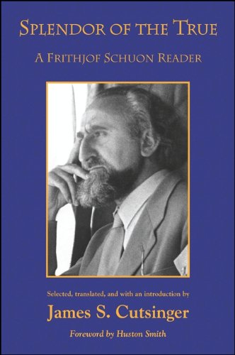 Splendor of the True: A Frithjof Schuon Reader (SUNY series in Western Esoteric Traditions)      Kindle Edition