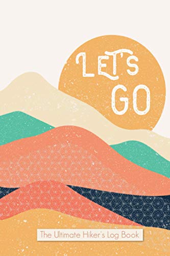 Let's Go the Ultimate Hikers Log Book: Hiking Journal With Prompts To Write In, Trail Log Book, Hiker's Journal, Hiking Journal, Hiking Log Book, ... Park, 52 hiking challenge 6" x 9" Travel Size