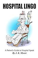 Hospital Lingo: A Patient's Guide to Hospital Terminology 1098603052 Book Cover